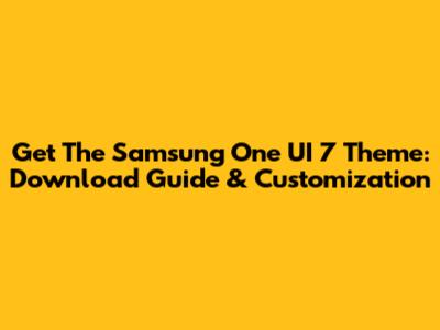 Get The Samsung One UI 7 Theme: Download Guide & Customization