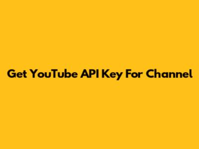 Get YouTube API Key For Channel