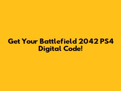 Get Your Battlefield 2042 PS4 Digital Code!