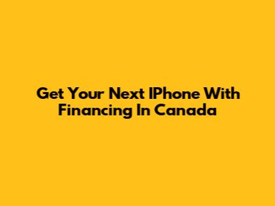 Get Your Next IPhone With Financing In Canada