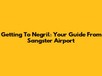Getting To Negril: Your Guide From Sangster Airport