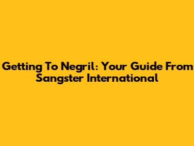 Getting To Negril: Your Guide From Sangster International