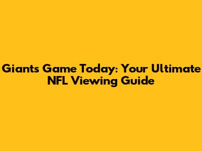 Giants Game Today: Your Ultimate NFL Viewing Guide
