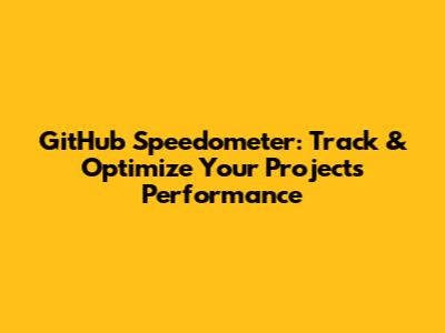 GitHub Speedometer: Track & Optimize Your Project's Performance