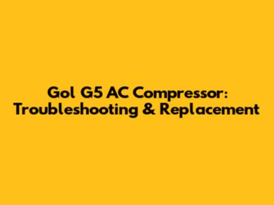 Gol G5 AC Compressor: Troubleshooting & Replacement
