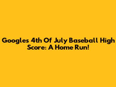 Google's 4th Of July Baseball High Score: A Home Run!