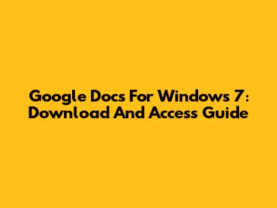 Google Docs For Windows 7: Download And Access Guide