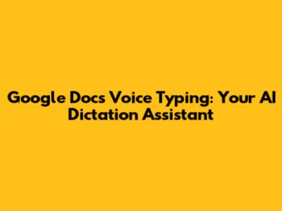 Google Docs Voice Typing: Your AI Dictation Assistant