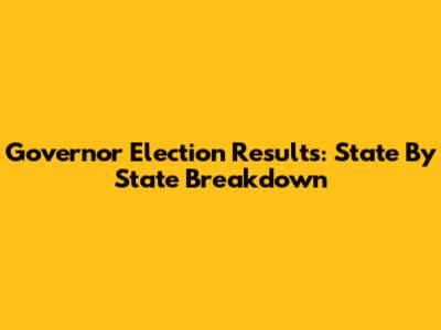 Governor Election Results: State By State Breakdown