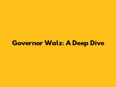 Governor Walz: A Deep Dive