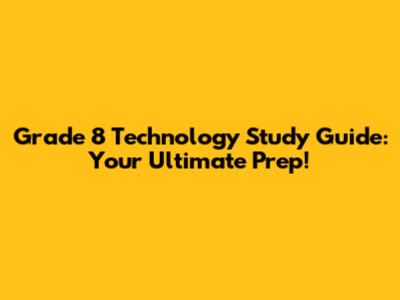 Grade 8 Technology Study Guide: Your Ultimate Prep!