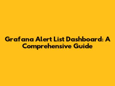 Grafana Alert List Dashboard: A Comprehensive Guide