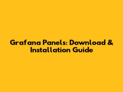 Grafana Panels: Download & Installation Guide
