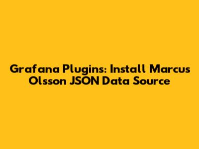 Grafana Plugins: Install Marcus Olsson JSON Data Source