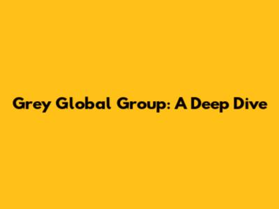 Grey Global Group: A Deep Dive