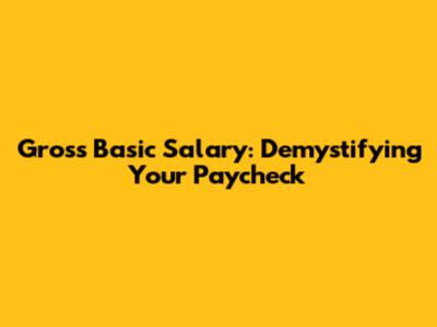 Gross Basic Salary: Demystifying Your Paycheck