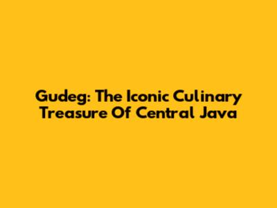 Gudeg: The Iconic Culinary Treasure Of Central Java