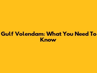 Gulf Volendam: What You Need To Know
