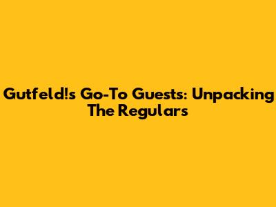 Gutfeld!'s Go-To Guests: Unpacking The Regulars