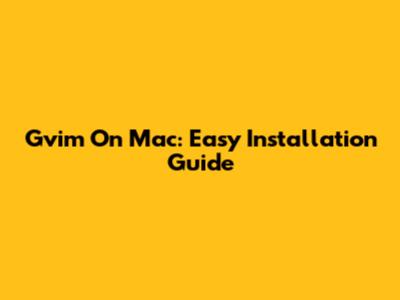 Gvim On Mac: Easy Installation Guide
