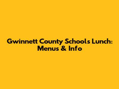 Gwinnett County Schools Lunch: Menus & Info