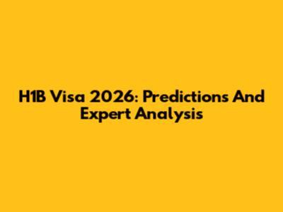 H1B Visa 2026: Predictions And Expert Analysis