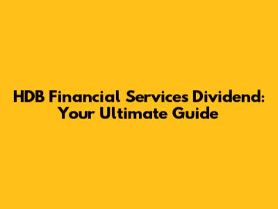 HDB Financial Services Dividend: Your Ultimate Guide