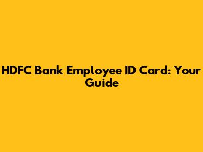 HDFC Bank Employee ID Card: Your Guide