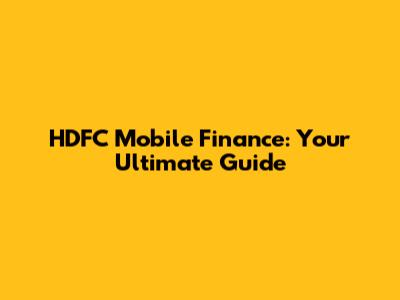 HDFC Mobile Finance: Your Ultimate Guide