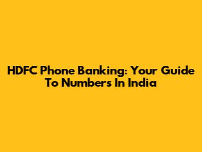 HDFC Phone Banking: Your Guide To Numbers In India
