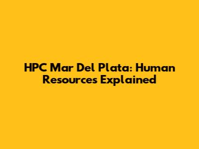 HPC Mar Del Plata: Human Resources Explained