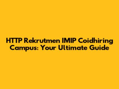 HTTP Rekrutmen IMIP Coidhiring Campus: Your Ultimate Guide