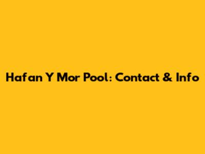 Hafan Y Mor Pool: Contact & Info