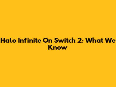Halo Infinite On Switch 2: What We Know