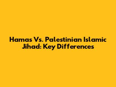 Hamas Vs. Palestinian Islamic Jihad: Key Differences