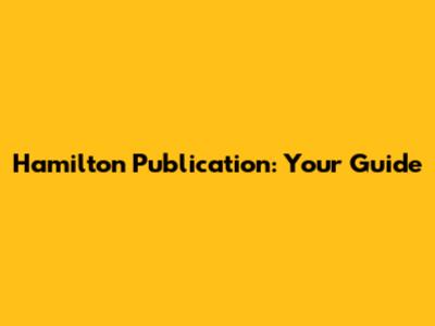 Hamilton Publication: Your Guide