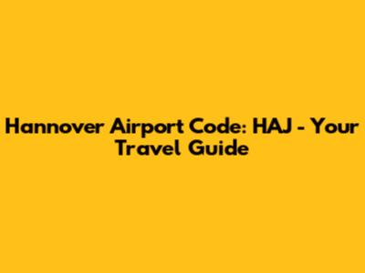 Hannover Airport Code: HAJ - Your Travel Guide