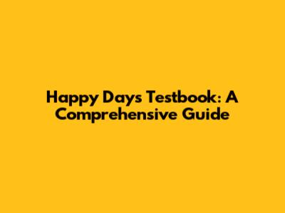 Happy Days Testbook: A Comprehensive Guide