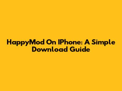 HappyMod On IPhone: A Simple Download Guide