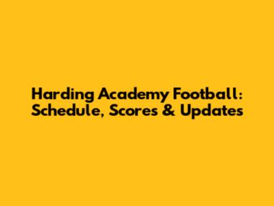 Harding Academy Football: Schedule, Scores & Updates
