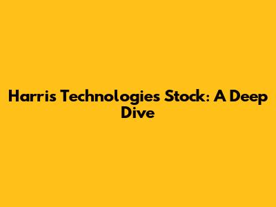 Harris Technologies Stock: A Deep Dive