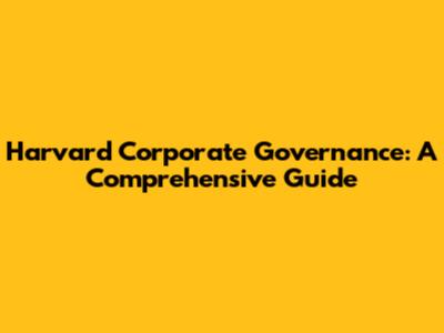 Harvard Corporate Governance: A Comprehensive Guide
