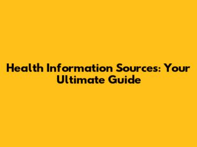 Health Information Sources: Your Ultimate Guide