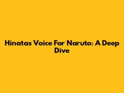 Hinata's Voice For Naruto: A Deep Dive