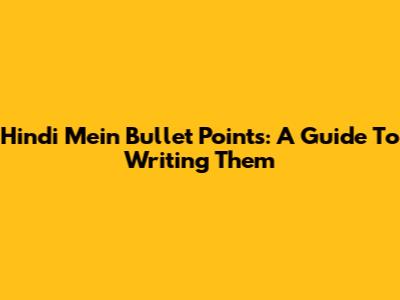 Hindi Mein Bullet Points: A Guide To Writing Them