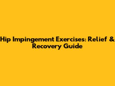 Hip Impingement Exercises: Relief & Recovery Guide