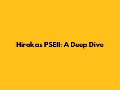Hiroka's PSEII: A Deep Dive
