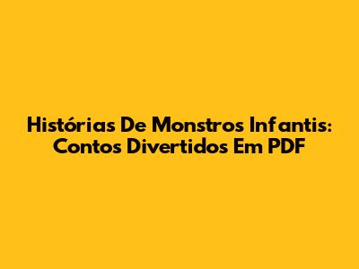 Histórias De Monstros Infantis: Contos Divertidos Em PDF