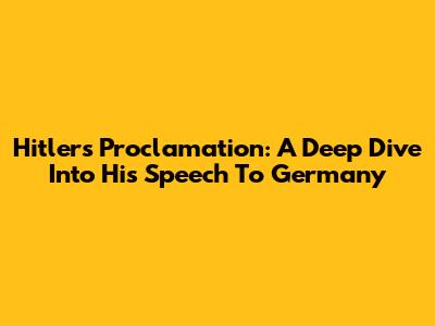 Hitler's Proclamation: A Deep Dive Into His Speech To Germany