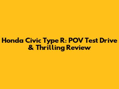 Honda Civic Type R: POV Test Drive & Thrilling Review